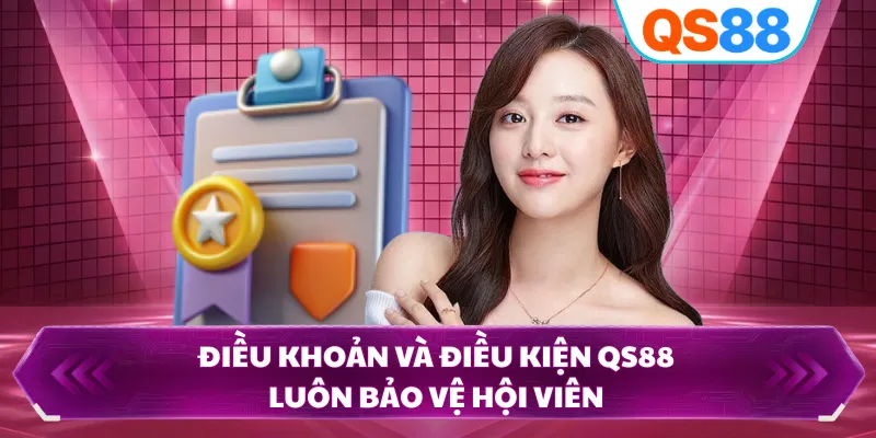 Điều khoản và điều kiện QS88 luôn bảo vệ hội viên