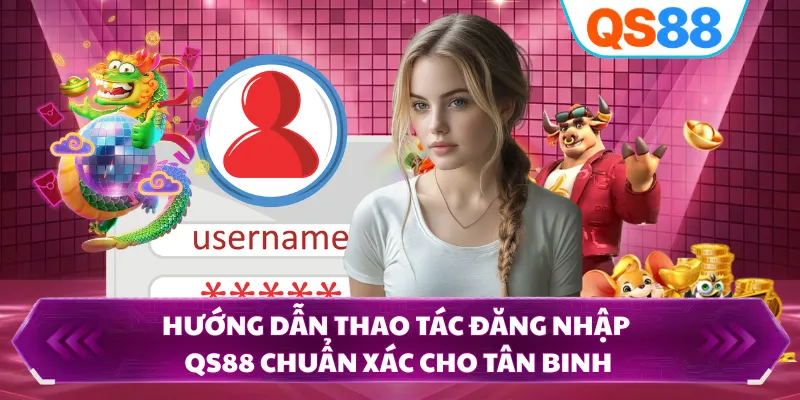 Hướng dẫn thao tác đăng nhập QS88 chuẩn xác cho tân binh