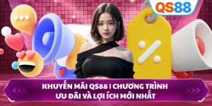 Khuyến Mãi QS88 | Chương Trình Ưu Đãi Và Lợi Ích Mới Nhất
