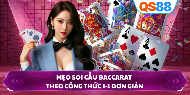 Mẹo soi cầu Baccarat theo công thức 1-1 đơn giản