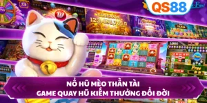 Nổ Hũ Mèo Thần Tài - Game Quay Hũ Kiếm Thưởng Đổi Đời