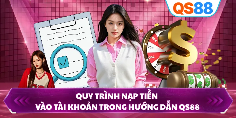 Quy trình nạp tiền vào tài khoản trong hướng dẫn QS88