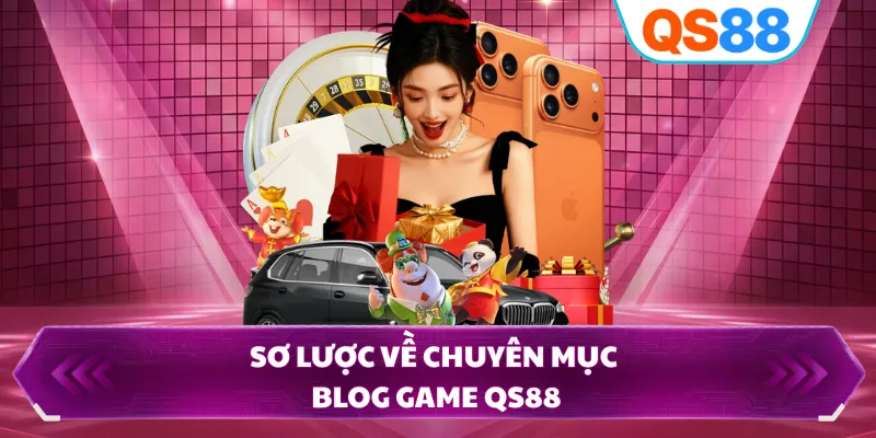 Sơ lược về chuyên mục blog game QS88