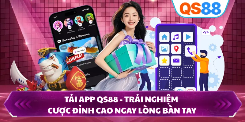 Tải App QS88 - Trải Nghiệm Cược Đỉnh Cao Ngay Lòng Bàn Tay
