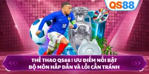 Thể Thao QS88 | Ưu Điểm Nổi Bật, Bộ Môn Hấp Dẫn Và Lỗi Cần Tránh