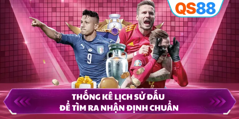 Thống kê lịch sử đấu để tìm ra nhận định chuẩn