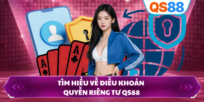 Tìm hiểu về điều khoản quyền riêng tư QS88