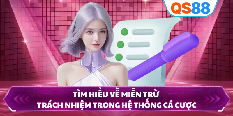 Tìm hiểu về miễn trừ trách nhiệm trong hệ thống cá cược