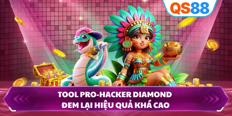 Tool Pro-Hacker Diamond đem lại hiệu quả khá cao