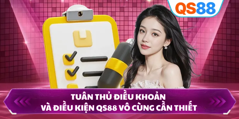 Tuân thủ điều khoản và điều kiện QS88 vô cùng cần thiết
