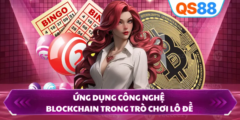 Ứng dụng công nghệ blockchain trong trò chơi lô đề